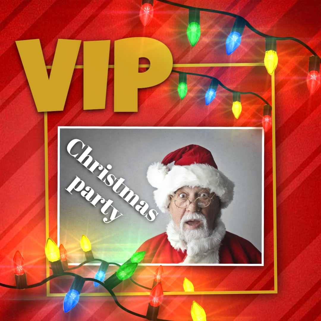 VIP Christmas party. Christmas eve 1pm - 3.30pm